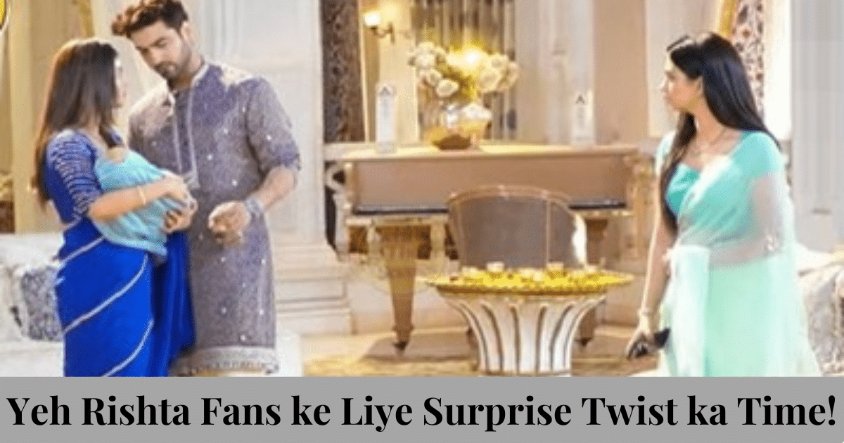 Yeh Rishta Fans ke Liye Surprise Twist ka Time!